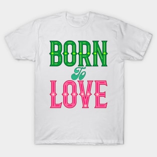 Born To Love T-Shirt